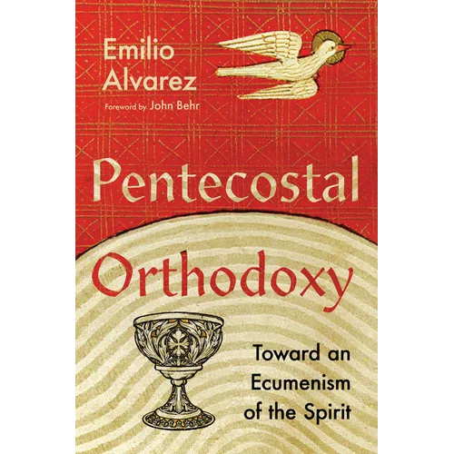 Pentecostal Orthodoxy: Toward an Ecumenism of the Spirit - Paperback