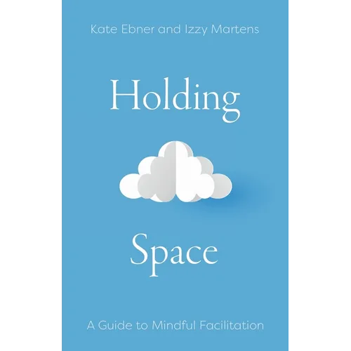 Holding Space: A Guide to Mindful Facilitation - Paperback