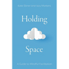 Holding Space: A Guide to Mindful Facilitation - Paperback