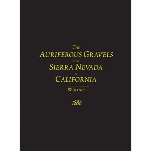 The Auriferous Gravels of the Sierra Nevada of California - Hardcover