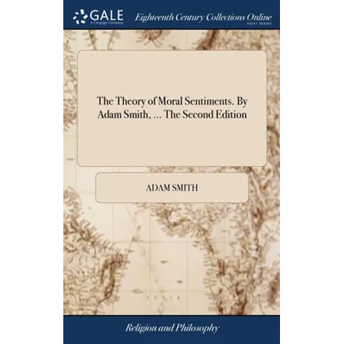 The Theory of Moral Sentiments. By Adam Smith, ... The Second Edition - Hardcover