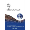 The Tao of Democracy: Using co-intelligence to create a world that works for all: Using Co-Intelligence to Create a World that Works for All - Paperback