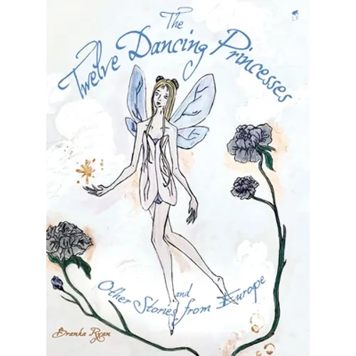 The Twelve Dancing Princesses; and Other Stories from Europe - Hardcover