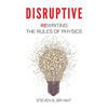 Disruptive: Rewriting the rules of physics - Paperback