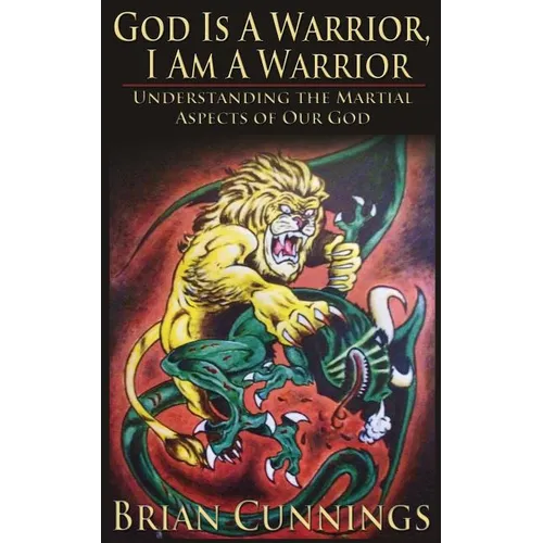 God Is A Warrior, I Am A Warrior: Understanding the Martial Aspects of Our God - Paperback