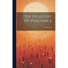 The High Cost Of Vengeance - Hardcover