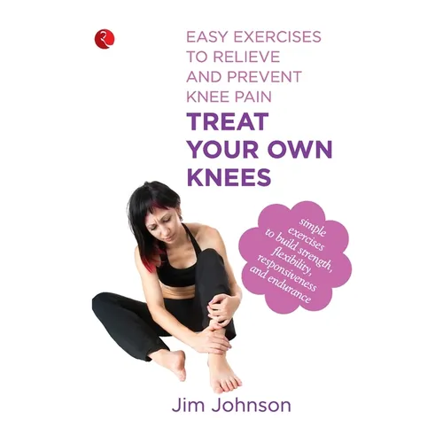 Treat Your Own Knees: Easy Exercises to Relieve and Prevent Knee Pain - Paperback
