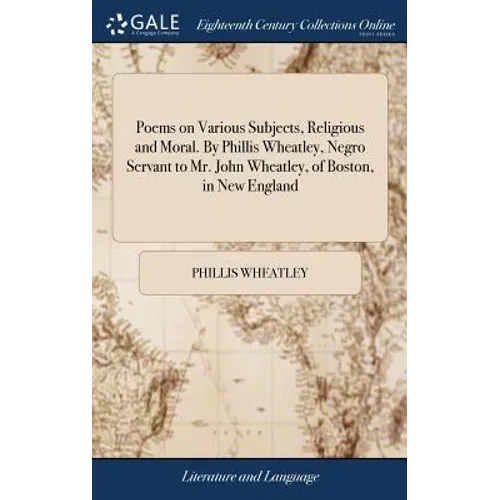 Poems on Various Subjects, Religious and Moral. By Phillis Wheatley, Negro Servant to Mr. John Wheatley, of Boston, in New England - Hardcover