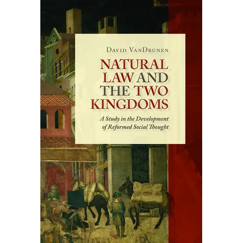 Natural Law and the Two Kingdoms: A Study in the Development of Reformed Social Thought - Paperback