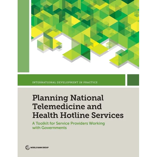 Planning National Telemedicine and Health Hotline Services: A Toolkit for Service Providers Working with Governments - Paperback