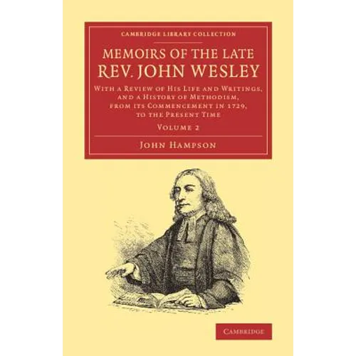 Memoirs of the Late REV. John Wesley, A.M.: Volume 2: With a Review of His Life and Writings, and a History of Methodism, from Its Commencement in 172 - Paperback