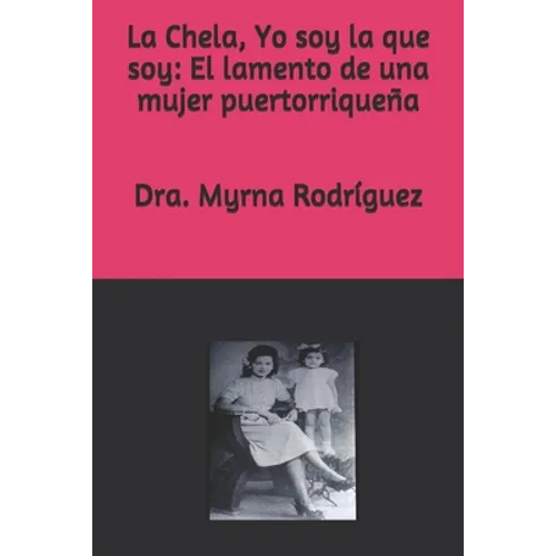 La Chela, Yo soy la que soy: El lamento de una mujer puertorriqueña - Paperback