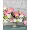Flower School: A Practical Guide to the Art of Flower Arranging - Hardcover