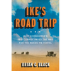Ike's Road Trip: How Eisenhower's 1919 Convoy Paved the Way for the Roads We Travel - Hardcover