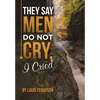 They Say Men Do Not Cry, I Cried - Hardcover