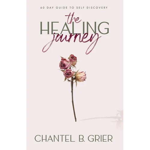 The Healing Journey: 60 Day Self Discovery Guide - Paperback