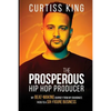 The Prosperous Hip Hop Producer: My Beat-Making Journey from My Grandma's Patio to a Six-Figure Business - Paperback