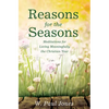 Reasons for the Seasons: Meditations for Living Meaningfully the Christian Year - Paperback