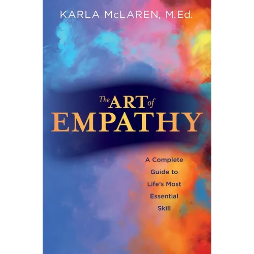 The Art of Empathy: A Complete Guide to Life's Most Essential Skill - Paperback