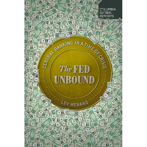 The Fed Unbound: Central Banking in a Time of Crisis - Paperback