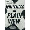 Whiteness in Plain View: A History of Racial Exclusion in Minnesota - Paperback