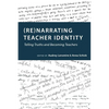 (Re)Narrating Teacher Identity: Telling Truths and Becoming Teachers - Paperback