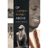 Of Unseen Things Above - Hardcover
