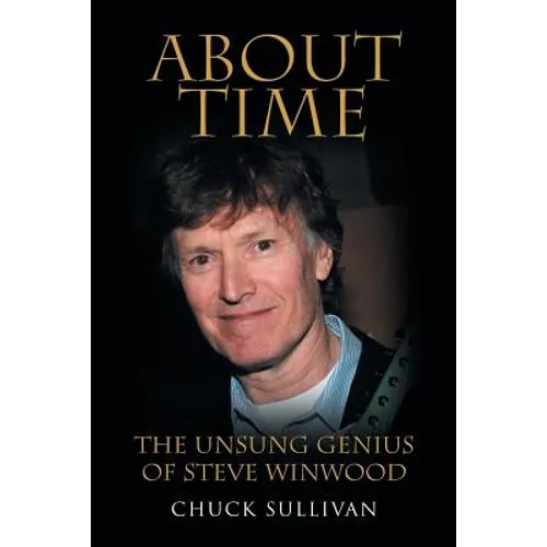 About Time: The Unsung Genius of Steve Winwood - Paperback