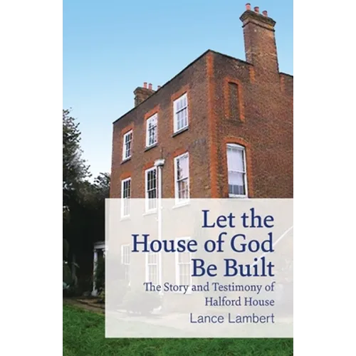 Let the House of God Be Built: The Story and Testimony of Halford House - Paperback
