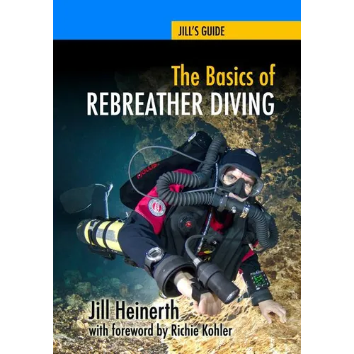 The Basics of Rebreather Diving: Beyond SCUBA to Explore the Underwater World - Paperback