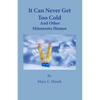 It Can Never Get Too Cold: And Other Minnesota Humor - Paperback