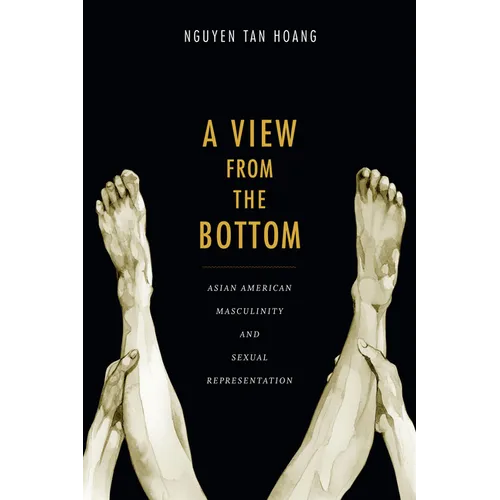 A View from the Bottom: Asian American Masculinity and Sexual Representation - Paperback