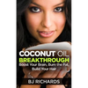 Coconut Oil Breakthrough: Boost Your Brain, Burn the Fat, Build Your Hair - Paperback