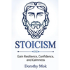 Stoicism: Gain Resilience, Confidence, and Calmness - Paperback