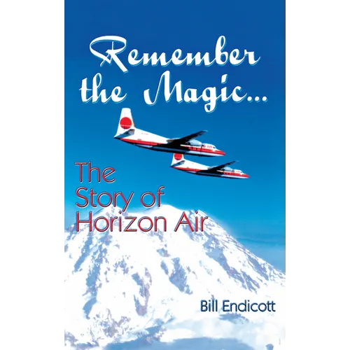 Remember the Magic...: The Story of Horizon Air - Hardcover