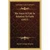 The Facts Of Life In Relation To Faith (1913) - Paperback