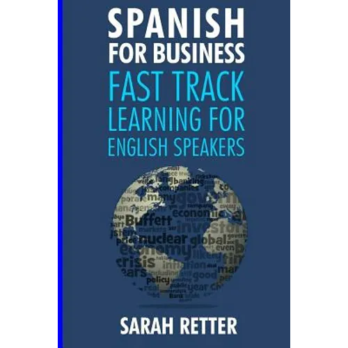 Spanish for Business: Fast Track Learning for English Speakers: The 100 most used English business words with 600 phrase examples. - Paperback