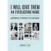 I Will Give Them an Everlasting Name: Jacksonville's Stories of the Holocaust - Hardcover