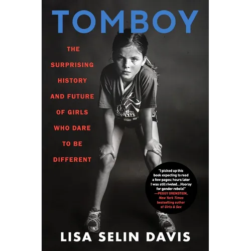Tomboy: The Surprising History and Future of Girls Who Dare to Be Different - Paperback
