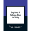 Early History Of Washington, Illinois And Vicinity - Paperback