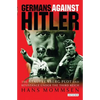 Germans Against Hitler: The Stauffenberg Plot and Resistance Under the Third Reich - Paperback