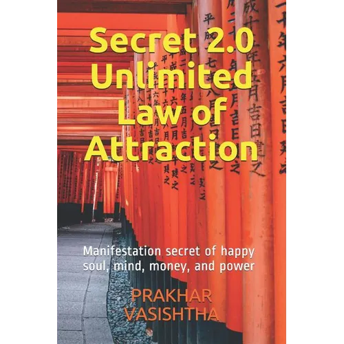 Secret 2.0 - Unlimited Law of Attraction: Manifestation secret of happy soul, mind, money, and power - Paperback