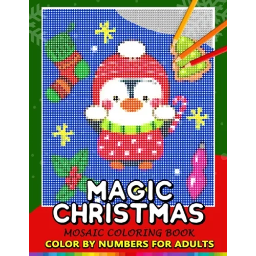 Magic Christmas Color by Numbers for Adults: Santa, Snowman and and Friend Mosaic Coloring Book Stress Relieving Design Puzzle Quest - Paperback