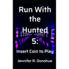 Run With the Hunted 5: Insert Coin to Play - Paperback