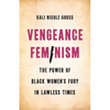 Vengeance Feminism: The Power of Black Women's Fury in Lawless Times - Hardcover