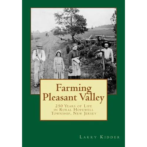 Farming Pleasant Valley: 250 Years of Life in Rural Hopewell Township, New Jersey - Paperback