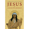 Jesus, the Ultimate Shaman - Paperback