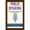Public Speaking: The Self Help Guide to Mastering Small Talk, Presentations and Influence in Communication (Boost Your Overall Networking Skills and B - Paperback