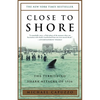 Close to Shore: The Terrifying Shark Attacks of 1916 - Paperback