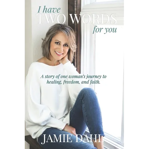 I Have Two Words For You: A story of one woman's journey to healing, freedom and faith. - Paperback